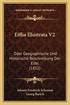 portada Eiflia Illustrata V2: Oder Geographische Und Historische Beschreibung Der Eifel (1852) (in German)