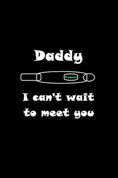 portada Daddy i Can't Wait to Meet You: New way to Surprise People you Love and Tell Them You're Pregnant (en Inglés)