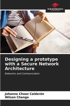 portada Designing a prototype with a Secure Network Architecture (en Inglés)