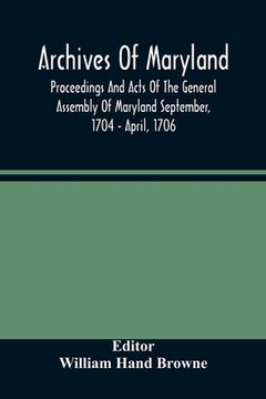 portada Archives Of Maryland; Proceedings And Acts Of The General Assembly Of Maryland September, 1704 - April, 1706 (en Inglés)