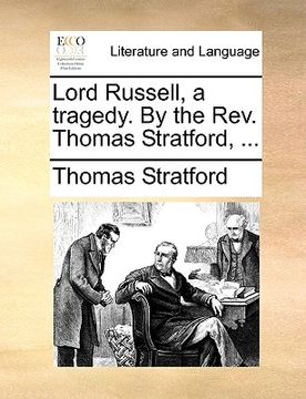 portada lord russell, a tragedy. by the rev. thomas stratford, ... (en Inglés)