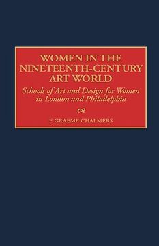 portada women in the nineteenth-century art world: schools of art and design for women in london and philadelphia (en Inglés)