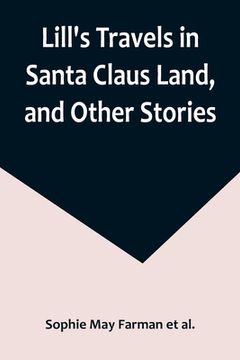 portada Lill's Travels in Santa Claus Land, and Other Stories (en Inglés)