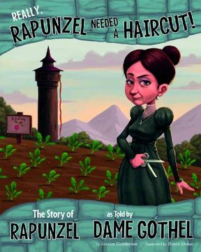 portada really, rapunzel needed a haircut!: the story of rapunzel, as told by dame gothel (in English)