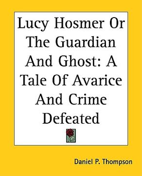 portada lucy hosmer or the guardian and ghost: a tale of avarice and crime defeated (in English)