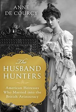 portada The Husband Hunters: American Heiresses who Married Into the British Aristocracy (en Inglés)