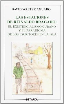 portada Las estaciones de Reinaldo Bragado: El existencialismo cubano y el paradigma de los escritores en la Isla (Collection Ensayo)