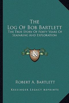 portada the log of bob bartlett: the true story of forty years of seafaring and exploration