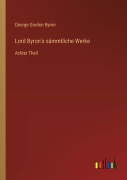 portada Lord Byron's sämmtliche Werke: Achter Theil (en Alemán)