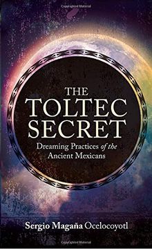 portada The Toltec Secret: Dreaming Practices of the Ancient Mexicans (in English)