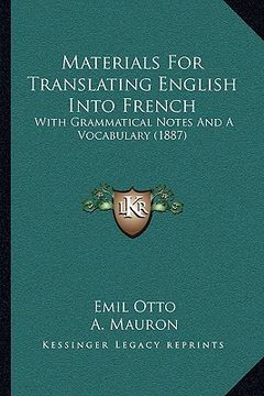 portada materials for translating english into french: with grammatical notes and a vocabulary (1887)