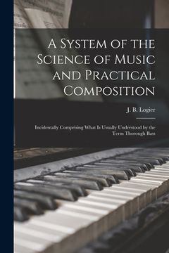 portada A System of the Science of Music and Practical Composition: Incidentally Comprising What is Usually Understood by the Term Thorough Bass