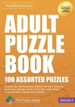 portada Adult Puzzle Book 100 Assorted Puzzles: Crosswords, Word Searches, Missing Numbers, Sudokus, Arrowords, Missing Vowels, Word Fills, Code Words, Cross Numbers, Cell Blocks & Riddles (Puzzle Series) (en Inglés)