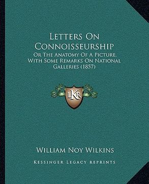 portada letters on connoisseurship: or the anatomy of a picture, with some remarks on national galleries (1857)