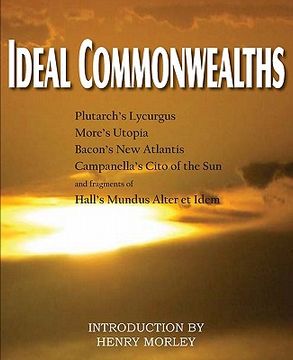 portada ideal commonwealths, plutarch's lycurgus, more's utopia, bacon's new atlantis, campanella's city of the sun, hall's mundus alter et idem