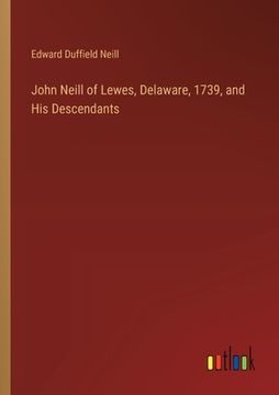 portada John Neill of Lewes, Delaware, 1739, and His Descendants (in English)