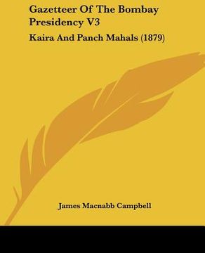 portada gazetteer of the bombay presidency v3: kaira and panch mahals (1879) (en Inglés)
