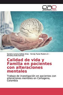 Calidad de Vida y Familia en Pacientes con Alteraciones Mentales: Trabajo de Investigación en Pacientes con Alteraciones Mentales en Cartagena, Colombia