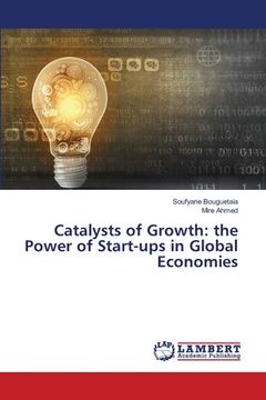 portada Catalysts of Growth: the Power of Start-ups in Global Economies (en Inglés)