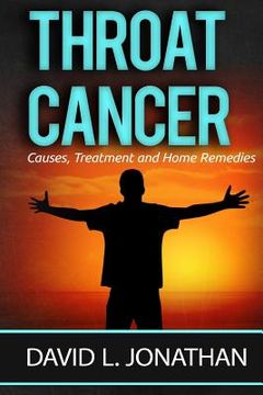 portada Throat Cancer - Causes, Treatment and Remedies (en Inglés)