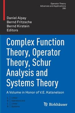 portada Complex Function Theory, Operator Theory, Schur Analysis and Systems Theory: A Volume in Honor of V.E. Katsnelson (en Inglés)