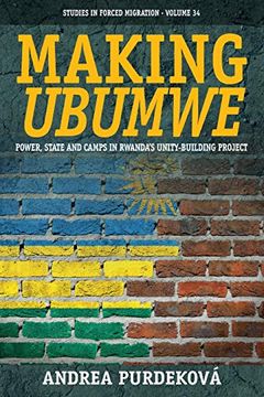 portada Making Ubumwe: Power, State and Camps in Rwanda's Unity-Building Project (Forced Migration) 