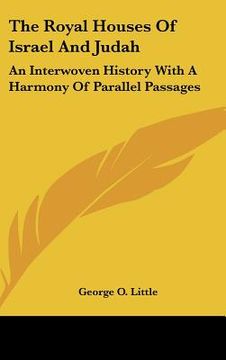 portada the royal houses of israel and judah: an interwoven history with a harmony of parallel passages (en Inglés)