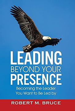 portada Leading Beyond Your Presence: Becoming the Leader you Want to be led by (en Inglés)