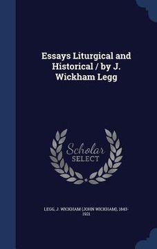 portada Essays Liturgical and Historical / by J. Wickham Legg (in English)