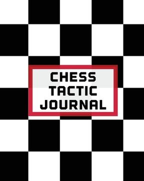 portada Chess Tactic Journal: Record Moves Strategy Tactics Analyze Game Moves Key Positions (en Inglés)