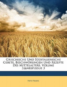 portada Griechische Und Suditalienische Gebete, Beschworungen Und Rezepte Des Mittelalters, Volume 3, Issue 3 (en Alemán)