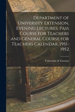portada Department of University Extension, Evening Lectures, Pass Course for Teachers and General Course for Teachers Calendar, 1951-1952 (in English)