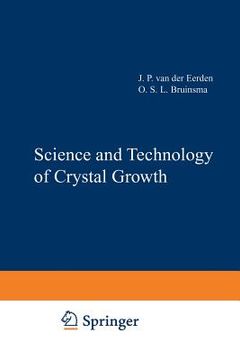 portada Science and Technology of Crystal Growth: Lectures Given at the Ninth International Summer School on Crystal Growth, June 11-15, 1995 (en Inglés)