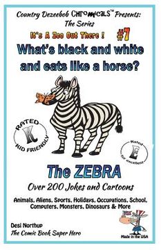 portada What's Black and White and Eats Like a Horse? The Zebra - Over 200 Jokes and Cartoons - Animals, Aliens, Sports, Holidays, Occupations, School, Comput (en Inglés)
