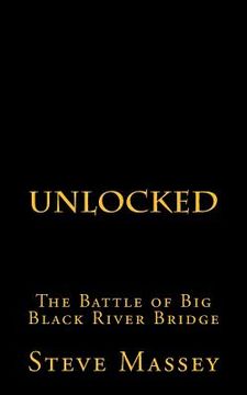 portada Unlocked: The Battle of the Big Black River Bridge (en Inglés)