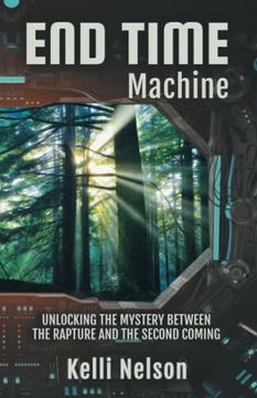 portada End Time Machine: Unlocking the Mystery Between the Rapture and the Second Coming (in English)