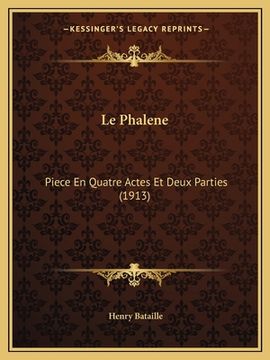 portada Le Phalene: Piece En Quatre Actes Et Deux Parties (1913) (in French)