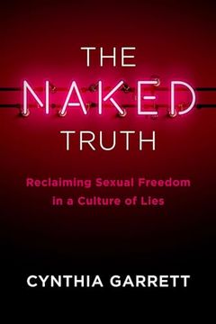 portada The Naked Truth: Reclaiming Sexual Freedom in a Culture of Lies (en Inglés)