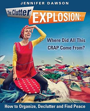 portada The Clutter Explosion: Where did all This Crap Come From? (en Inglés)