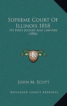 portada supreme court of illinois 1818: its first judges and lawyers (1896)