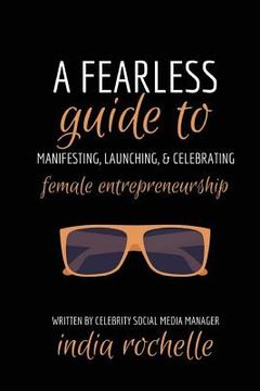 portada A Fearless Guide To Manifesting, Launching, & Celebrating Female Entrepreneurship (en Inglés)