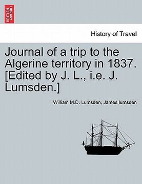 portada journal of a trip to the algerine territory in 1837. [edited by j. l., i.e. j. lumsden.] (en Inglés)