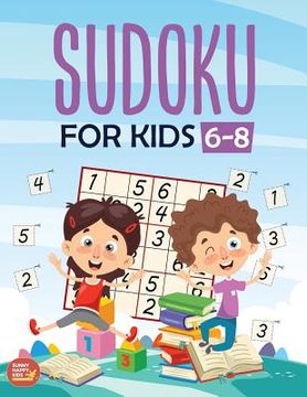portada Sudoku For Kids 6-8: More Than 100+ Beginner, Easy and Fun Sudoku Puzzles That Keep Your Kids Busy, Designed Specifically For 6-7-8 year ol