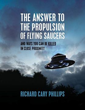 portada The Answer to the Propulsion of Flying Saucers: And Ways you can be Killed in Close Proximity [Idioma Inglés] 