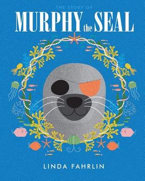 portada Murphy the Seal: The story about Murphy the Seal, The Happy Seal Pup from the Wild Atlantic Ocean (en Inglés)