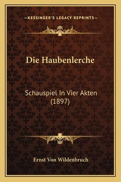 portada Die Haubenlerche: Schauspiel In Vier Akten (1897) (en Alemán)
