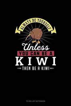 portada Always be Yourself Unless you can be a Kiwi Then be a Kiwi: To do List Not 