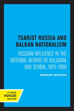 portada Tsarist Russia and Balkan Nationalism: Russian Influence in the Internal Affairs of Bulgaria and Serbia, 1879-1886 (en Inglés)