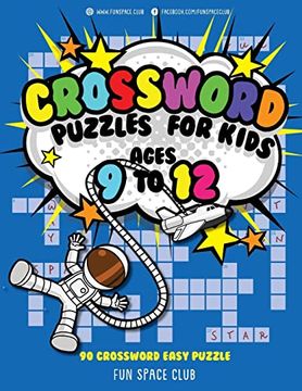 portada Crossword Puzzles for Kids Ages 9 to 12: 90 Crossword Easy Puzzle Books (Fun Space Club Crossword and Word Search Puzzle Books for Kids) (en Inglés)