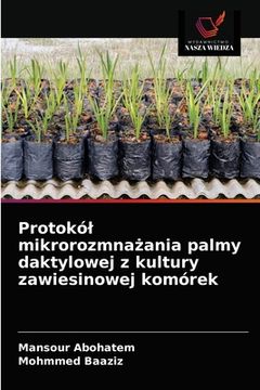 portada Protokól mikrorozmnażania palmy daktylowej z kultury zawiesinowej komórek (en Polaco)